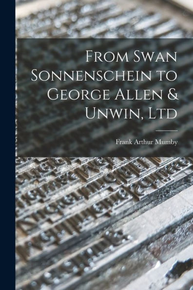 From Swan Sonnenschein To George Allen & Unwin, Ltd