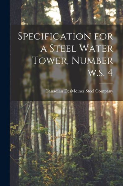 Specification For A Steel Water Tower, Number W.S. 4 [Microform]