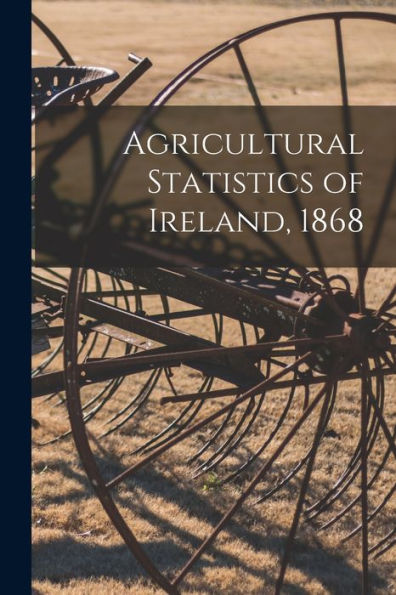 Agricultural Statistics Of Ireland, 1868