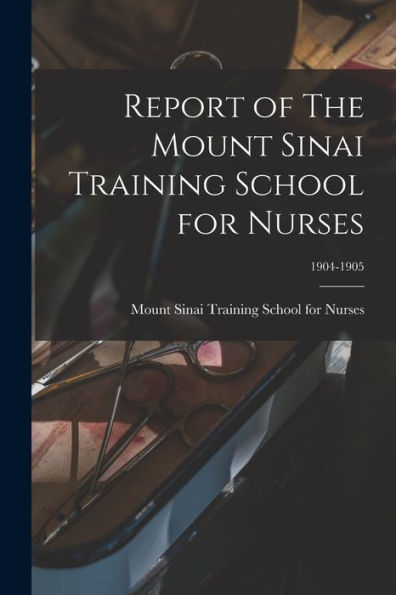 Report Of The Mount Sinai Training School For Nurses; 1904-1905