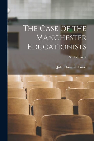 The Case Of The Manchester Educationists; No. 156 Vol. 2