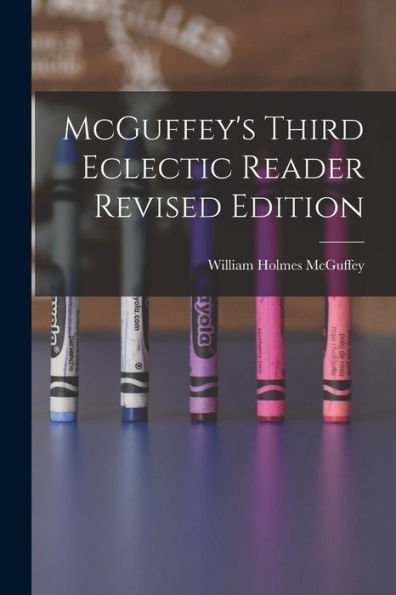 Mcguffey'S Third Eclectic Reader Revised Edition
