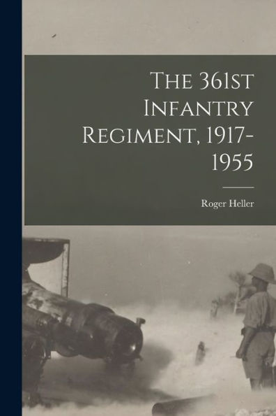 The 361St Infantry Regiment, 1917-1955