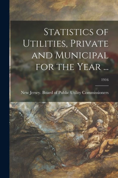 Statistics Of Utilities, Private And Municipal For The Year ...; 1916