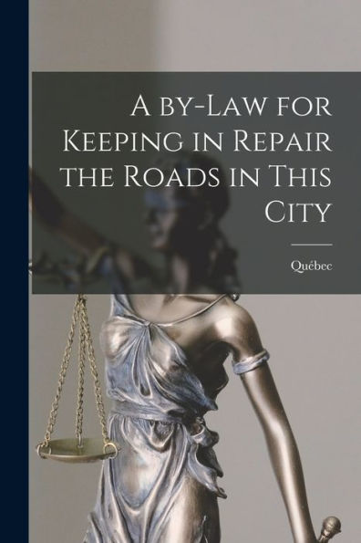 A By-Law For Keeping In Repair The Roads In This City [Microform]
