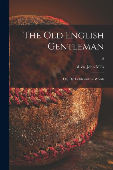 The Old English Gentleman: Or, The Fields And The Woods; 2