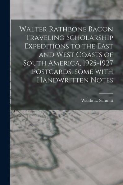 Walter Rathbone Bacon Traveling Scholarship Expeditions To The East And West Coasts Of South America, 1925-1927: Postcards, Some With Handwritten Notes