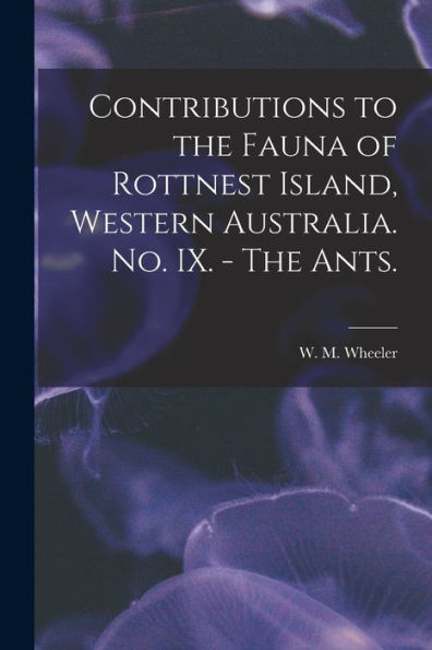 Contributions To The Fauna Of Rottnest Island, Western Australia. No. Ix. - The Ants.