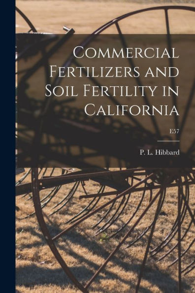 Commercial Fertilizers And Soil Fertility In California; E57