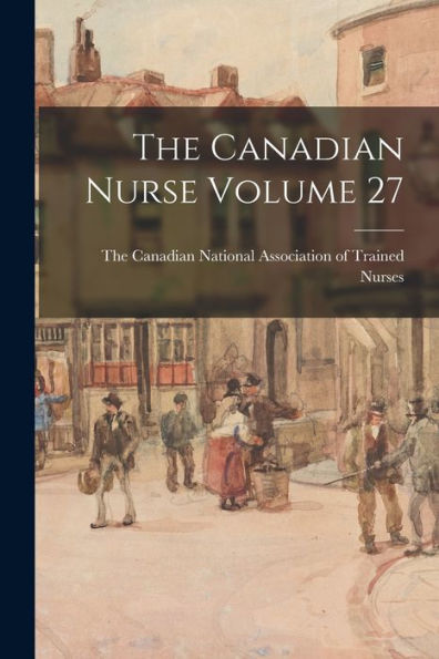 The Canadian Nurse Volume 27