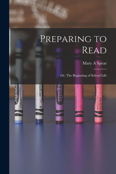 Preparing To Read: Or, The Beginning Of School Life