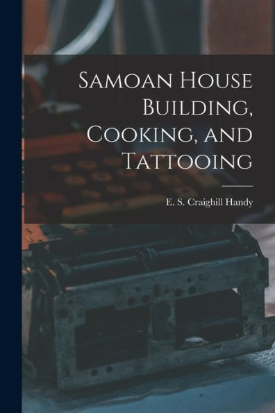 Samoan House Building, Cooking, And Tattooing