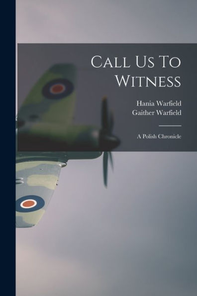 Call Us To Witness: A Polish Chronicle