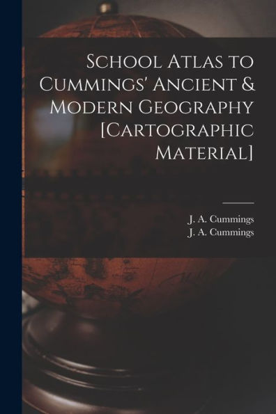 School Atlas To Cummings' Ancient & Modern Geography [Cartographic Material]