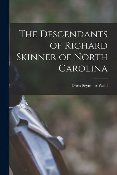 The Descendants Of Richard Skinner Of North Carolina