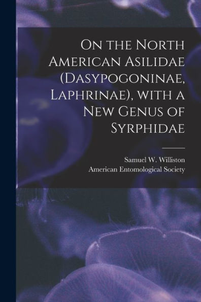 On The North American Asilidae (Dasypogoninae, Laphrinae), With A New Genus Of Syrphidae [Microform]