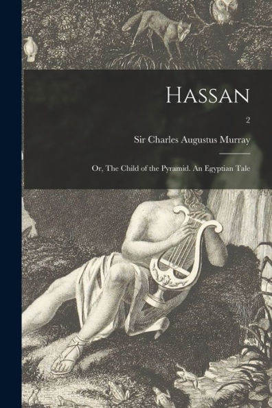 Hassan: Or, The Child Of The Pyramid. An Egyptian Tale; 2
