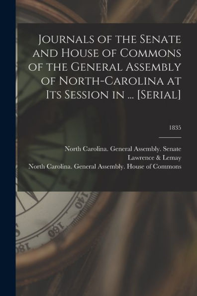Journals Of The Senate And House Of Commons Of The General Assembly Of North-Carolina At Its Session In ... [Serial]; 1835