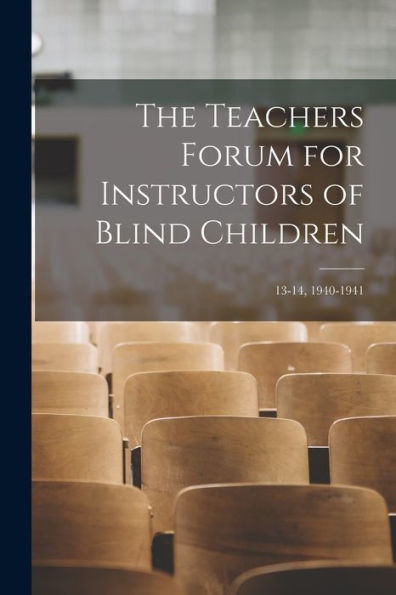 The Teachers Forum For Instructors Of Blind Children; 13-14, 1940-1941