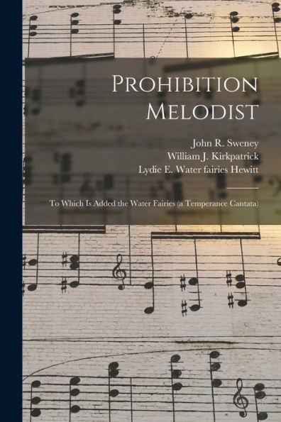 Prohibition Melodist: To Which Is Added The Water Fairies (A Temperance Cantata)
