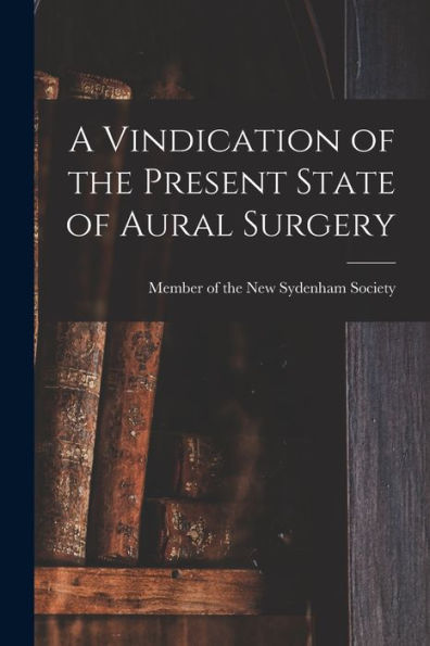 A Vindication Of The Present State Of Aural Surgery