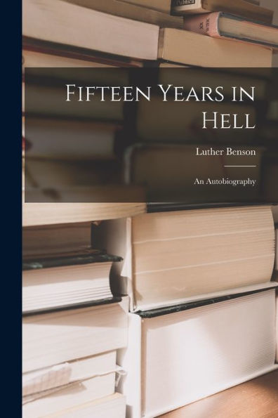 Fifteen Years In Hell: An Autobiography
