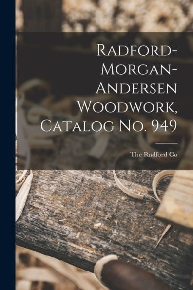 Radford-Morgan-Andersen Woodwork, Catalog No. 949