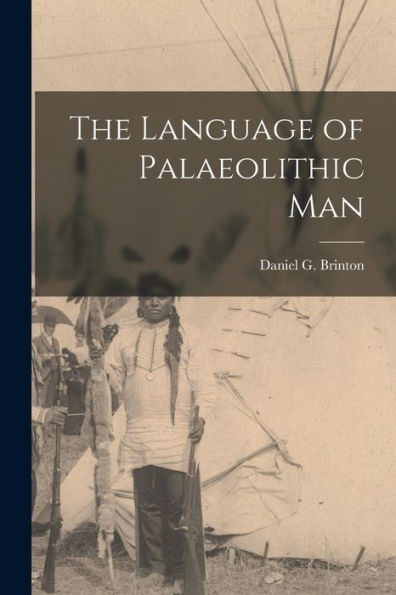 The Language Of Palaeolithic Man [Microform]