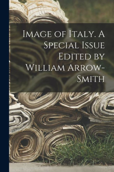 Image Of Italy. A Special Issue Edited By William Arrow-Smith