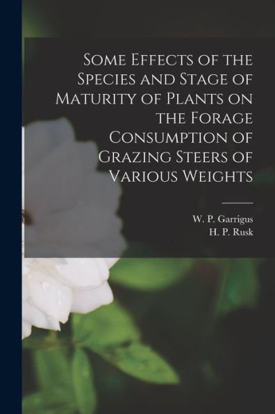 Some Effects Of The Species And Stage Of Maturity Of Plants On The Forage Consumption Of Grazing Steers Of Various Weights