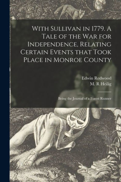 With Sullivan In 1779. A Tale Of The War For Independence, Relating Certain Events That Took Place In Monroe County; Being The Journal Of A Forest Runner