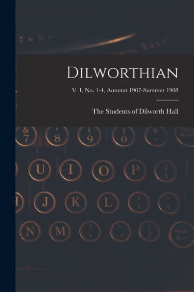 Dilworthian; V. I, No. 1-4, Autumn 1907-Summer 1908