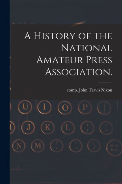 A History Of The National Amateur Press Association.