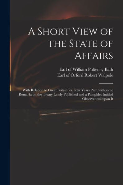 A Short View Of The State Of Affairs: With Relation To Great Britain For Four Years Past, With Some Remarks On The Treaty Lately Published And A Pamphlet Intitled Observations Upon It