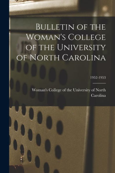 Bulletin Of The Woman'S College Of The University Of North Carolina; 1952-1953