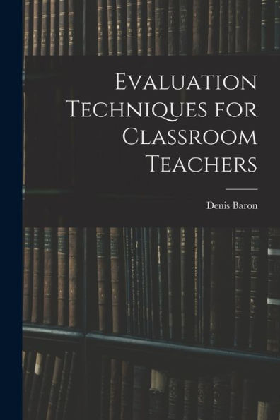 Evaluation Techniques For Classroom Teachers