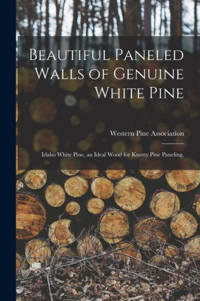 Beautiful Paneled Walls Of Genuine White Pine: Idaho White Pine, An Ideal Wood For Knotty Pine Paneling.