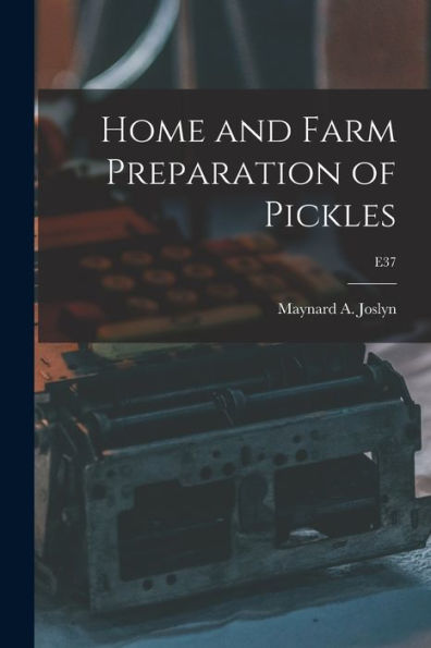 Home And Farm Preparation Of Pickles; E37