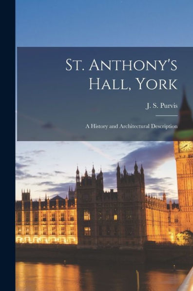 St. Anthony'S Hall, York; A History And Architectural Description
