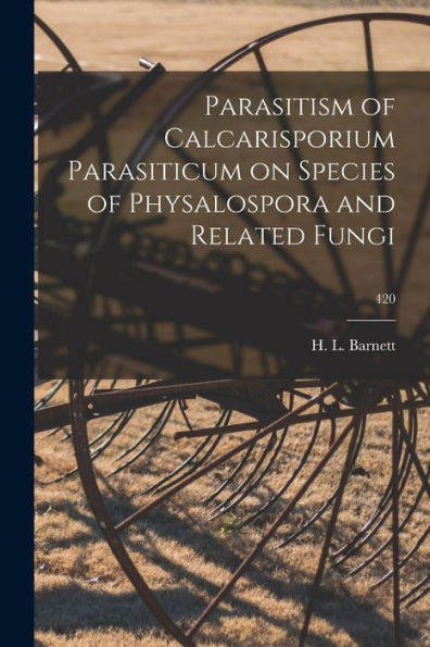 Parasitism Of Calcarisporium Parasiticum On Species Of Physalospora And Related Fungi; 420