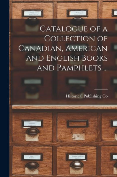 Catalogue Of A Collection Of Canadian, American And English Books And Pamphlets ... [Microform]