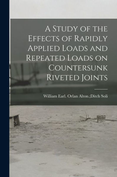 A Study Of The Effects Of Rapidly Applied Loads And Repeated Loads On Countersunk Riveted Joints