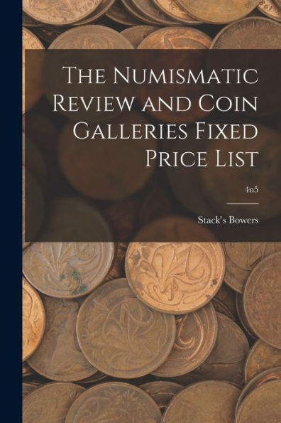 The Numismatic Review And Coin Galleries Fixed Price List; 4N5