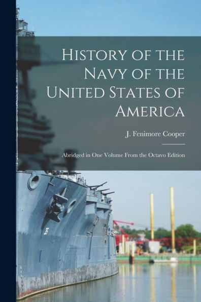 History Of The Navy Of The United States Of America [Microform]: Abridged In One Volume From The Octavo Edition