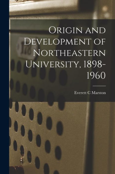 Origin And Development Of Northeastern University, 1898-1960