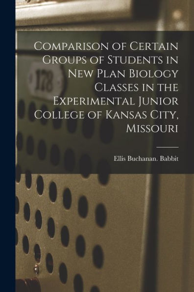 Comparison Of Certain Groups Of Students In New Plan Biology Classes In The Experimental Junior College Of Kansas City, Missouri