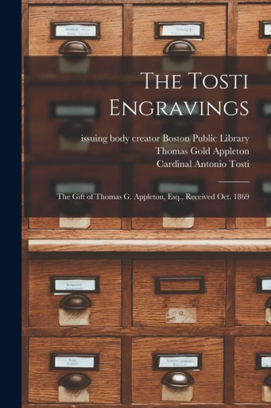 The Tosti Engravings: The Gift Of Thomas G. Appleton, Esq., Received Oct. 1869