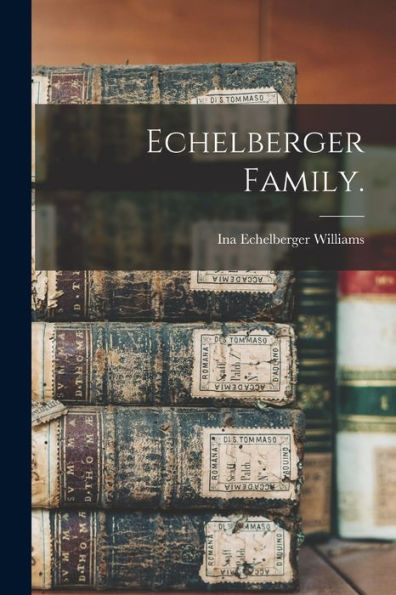 Echelberger Family.