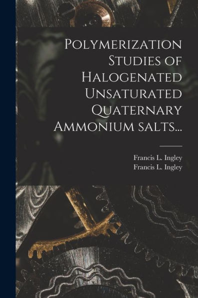 Polymerization Studies Of Halogenated Unsaturated Quaternary Ammonium Salts...