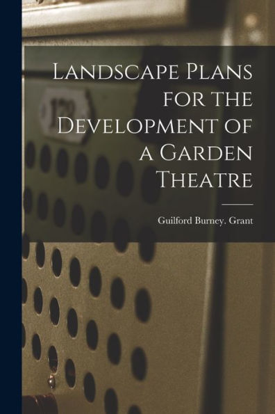 Landscape Plans For The Development Of A Garden Theatre